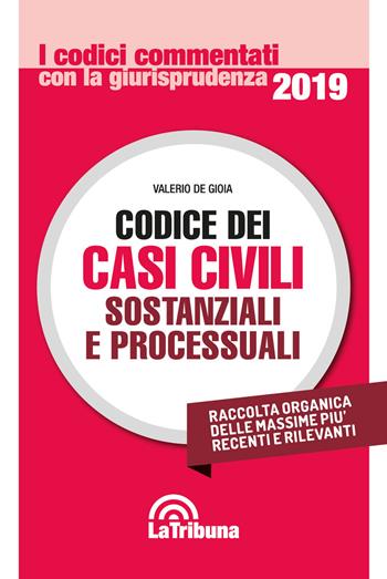 Codice dei casi civili sostanziali e processuali - Valerio De Gioia - Libro La Tribuna 2019, I codici commentati con la giurisprudenza | Libraccio.it