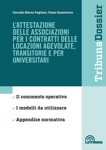 L' attestazione delle associazioni per i contratti delle locazioni agevolate, transitorie e per universitari - Corrado Sforza Fogliani, Paolo Scalettaris - Libro La Tribuna 2019, I dossier | Libraccio.it