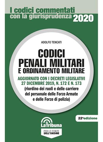 Codici penali militari e ordinamento militare - Adolfo Tencati - Libro La Tribuna 2020, I codici commentati con la giurisprudenza | Libraccio.it