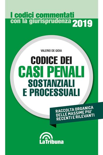 Codice dei casi penali sostanziali e processuali - Valerio De Gioia - Libro La Tribuna 2019, I codici commentati con la giurisprudenza | Libraccio.it