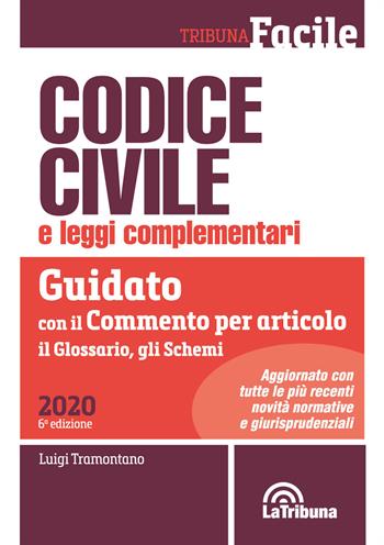 Codice civile e leggi complementari. Guidato con il commento per articolo, il glossario, gli schemi  - Libro La Tribuna 2020, Tribuna Facile | Libraccio.it