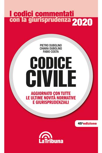 Codice civile - Pietro Dubolino, Chiara Dubolino, Fabio Costa - Libro La Tribuna 2020, I codici commentati con la giurisprudenza | Libraccio.it