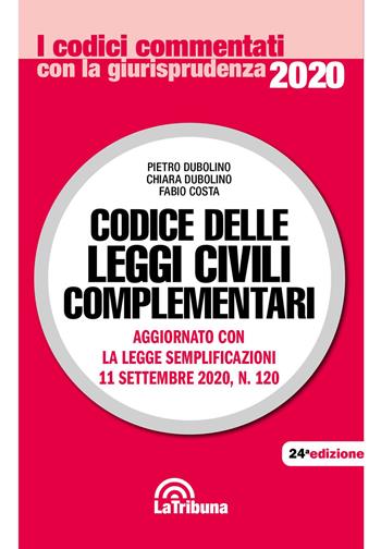 Codice delle leggi civili complementari - Pietro Dubolino, Chiara Dubolino, Fabio Costa - Libro La Tribuna 2020, I codici commentati | Libraccio.it
