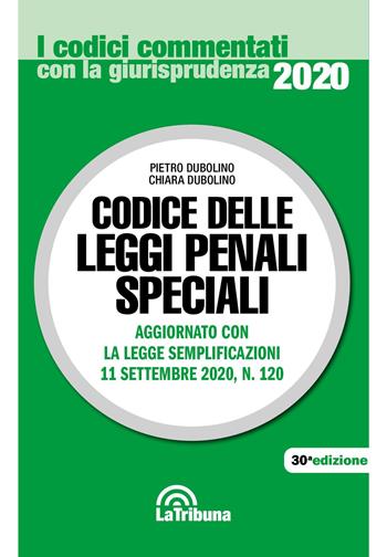 Codice delle leggi penali speciali - Pietro Dubolino, Chiara Dubolino - Libro La Tribuna 2020, I codici commentati | Libraccio.it
