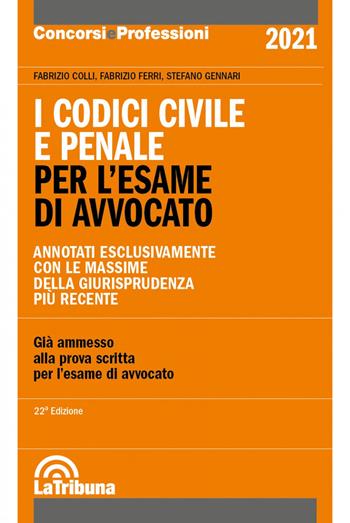 I codici civile e penale. Per l'esame di avvocato - Fabrizio Colli, Fabrizio Ferri, Stefano Gennari - Libro La Tribuna 2021, Concorsi e professioni | Libraccio.it