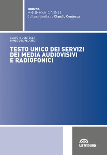 Testo Unico dei servizi dei media audiovisivi e radiofonici - Claudio Contessa, Paolo Del Vecchio - Libro La Tribuna 2021, Tribuna Professionisti | Libraccio.it
