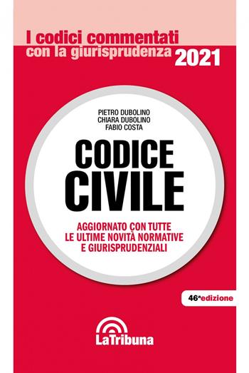 Codice civile - Pietro Dubolino, Chiara Dubolino, Fabio Costa - Libro La Tribuna 2021, I codici commentati con la giurisprudenza | Libraccio.it