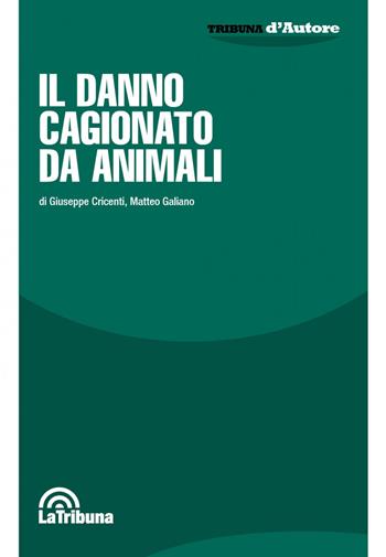Il danno causato da animali - Giuseppe Cricenti, Matteo Galiano - Libro La Tribuna 2022, Tribuna d'Autore | Libraccio.it
