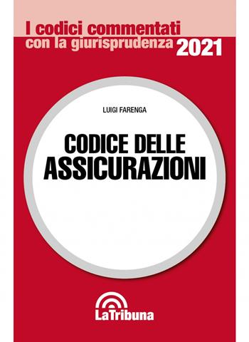 Codice delle assicurazioni - Luigi Farenga - Libro La Tribuna 2021, I codici commentati con la giurisprudenza | Libraccio.it