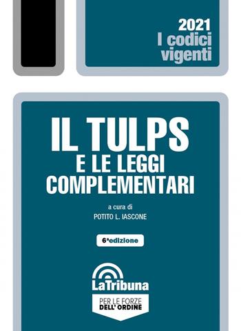 Il Tulps e le leggi complementari  - Libro La Tribuna 2021, I codici vigenti | Libraccio.it