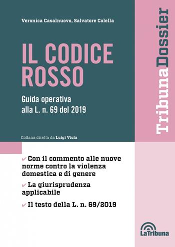 Il codice rosso. Guida operativa alla L. n. 69 del 2019 - Veronica Casalnuovo, Salvatore Colella - Libro La Tribuna 2021, I dossier | Libraccio.it