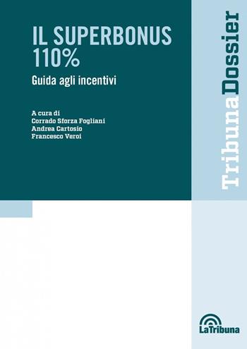 Il superbonus 110%. Guida agli incentivi - Francesco Veroi, Andrea Cartosio - Libro La Tribuna 2021, I dossier | Libraccio.it