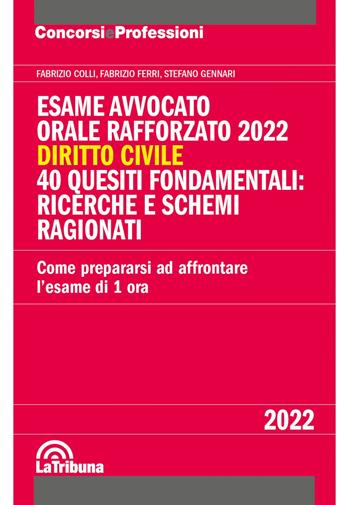 Esame avvocato. Orale rafforzato 2022. Diritto civile. 40 quesiti fondamentali: ricerche e schemi ragionati - Fabrizio Colli, Fabrizio Ferri, Stefano Gennari - Libro La Tribuna 2021, Concorsi e professioni | Libraccio.it