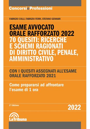 Esame avvocato. Orale rafforzato 2022. 70 quesiti: ricerche e schemi ragionati di diritto civile, penale, amministrativo - Fabrizio Colli, Fabrizio Ferri, Stefano Gennari - Libro La Tribuna 2021, Concorsi e professioni | Libraccio.it