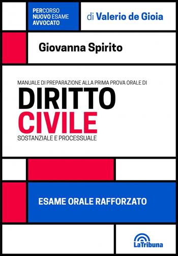 Manuale di preparazione alla prima prova orale di diritto civile. Sostanziale e processuale. Esame orale rafforzato - Giovanna Spirito - Libro La Tribuna 2021, PerCorso esame avvocato | Libraccio.it