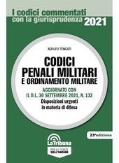 Codici penali militari e ordinamento militare. Aggiornato con il D.L. 30 settembre 2021, n. 132. Disposizioni urgenti in materia di difesa