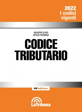 Codice tributario. Con App Tribunacodici - Giuseppe Di Dio, Attilio Pezzinga - Libro La Tribuna 2022, I codici vigenti | Libraccio.it