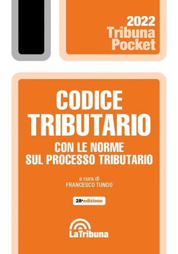 Codice tributario con le norme sul processo tributario. Con App Tribunacodici  - Libro La Tribuna 2022, Tribuna pocket | Libraccio.it