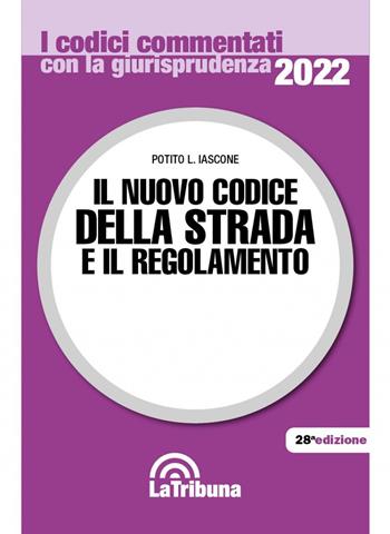 Il nuovo codice della strada e il regolamento. Il prontuario delle infrazioni. Con App Tribunacodici - Potito L. Iascone - Libro La Tribuna 2022, I codici commentati con la giurisprudenza | Libraccio.it