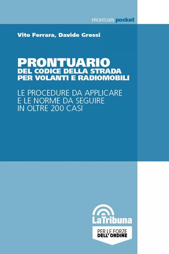 Prontuario del codice della strada per volanti e radiomobili - Davide Grossi, Vito Ferrara - Libro La Tribuna 2022, Prontuari pocket | Libraccio.it
