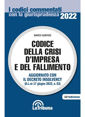 Codice del fallimento e della crisi d'impresa - Marco Gubitosi - Libro La Tribuna 2022, I codici commentati con la giurisprudenza | Libraccio.it