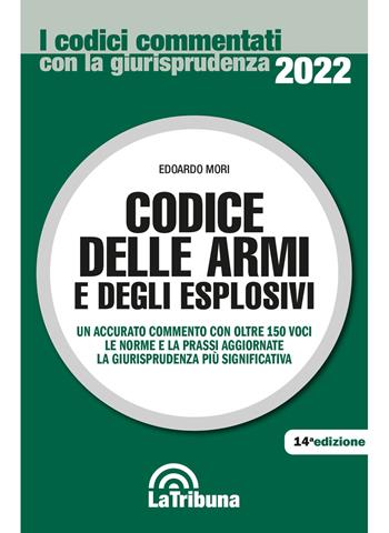 Codice delle armi e degli esplosivi - Edoardo Mori - Libro La Tribuna 2022, I codici commentati con la giurisprudenza | Libraccio.it