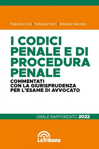 I codici penale e di procedura penale commentati con la giurisprudenza per l'esame di avvocato. Orale rafforzato 2022 - Fabrizio Colli, Fabrizio Ferri, Stefano Gennari - Libro La Tribuna 2021, Concorsi e professioni | Libraccio.it