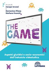 The game. Aspetti giuridici e socio-economici dell’industria videoludica