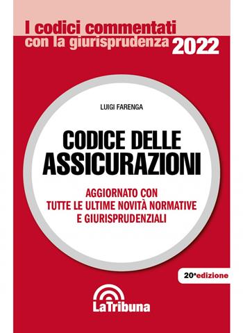 Codice delle assicurazioni. Aggiornato con tutte le ultime novità normative e giurisprudenziali - Luigi Farenga - Libro La Tribuna 2022, I codici commentati con la giurisprudenza | Libraccio.it