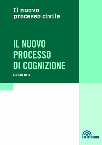 Il nuovo processo di cognizione - Fabio Rota - Libro La Tribuna 2022, Il nuovo processo civile | Libraccio.it