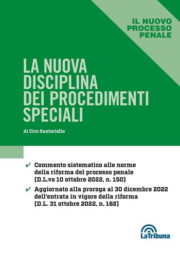 La nuova disciplina dei procedimenti speciali - Ciro Santoriello - Libro La Tribuna 2022, Il nuovo processo penale | Libraccio.it