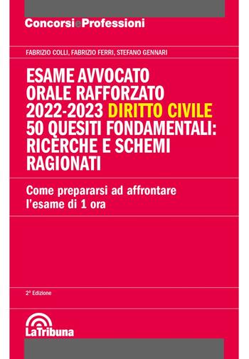 Esame avvocato. Orale rafforzato 2022-2023. Diritto civile. 50 quesiti fondamentali: ricerche e schemi ragionati - Fabrizio Colli, Fabrizio Ferri, Stefano Gennari - Libro La Tribuna 2022, Concorsi e professioni | Libraccio.it