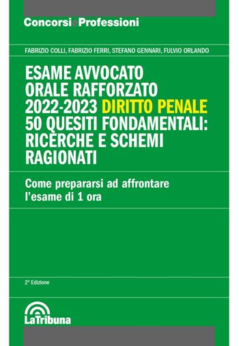 Esame avvocato. Orale rafforzato 2022-2023. Diritto penale. 50 quesiti fondamentali: ricerche e schemi ragionati - Fabrizio Colli, Fabrizio Ferri, Stefano Gennari - Libro La Tribuna 2022, Concorsi e professioni | Libraccio.it