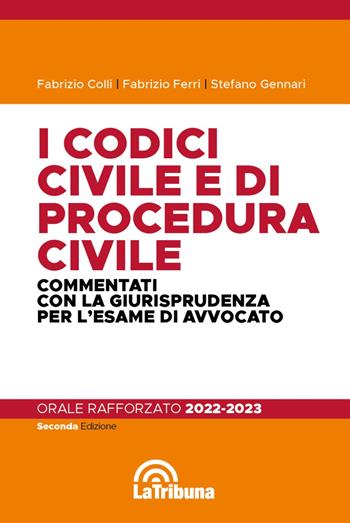 I codici civile e di procedura civile commentati con la giurisprudenza per l'esame di avvocato. Esame rafforzato 2022-2023 - Fabrizio Colli, Fabrizio Ferri, Stefano Gennari - Libro La Tribuna 2022, Concorsi e professioni | Libraccio.it