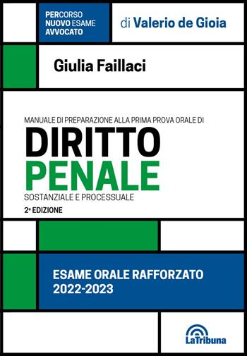 Manuale di preparazione alla prima prova orale di diritto penale sostanziale e processuale. Esame orale rafforzato - Giulia Faillaci - Libro La Tribuna 2022, PerCorso esame avvocato | Libraccio.it