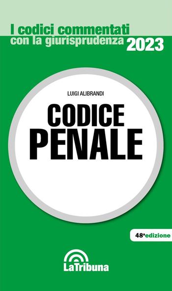 Codice penale - Luigi Alibrandi - Libro La Tribuna 2023, I codici commentati con la giurisprudenza | Libraccio.it