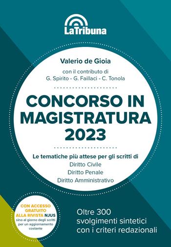 Concorso in magistratura 2023. Le tematiche più attese per gli scritti di Diritto civile, Diritto penale, Diritto amministrativo. 300 svolgimenti sintetici con i criteri redazionali - Valerio De Gioia, Giulia Faillaci, Giovanna Spirito - Libro La Tribuna 2023, Concorsi e professioni | Libraccio.it