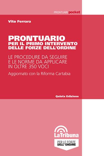 Prontuario per il primo intervento delle forze dell'ordine. Le procedure da seguire e le norme da applicare in oltre 350 voci - Vito Ferrara - Libro La Tribuna 2023, Prontuari pocket | Libraccio.it