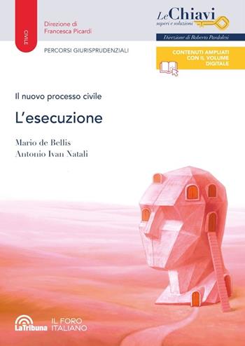 Il nuovo processo civile. L'esecuzione - Mario de Bellis, Antonio Ivan Natali - Libro La Tribuna 2024, Le chiavi. Saperi e soluzioni | Libraccio.it