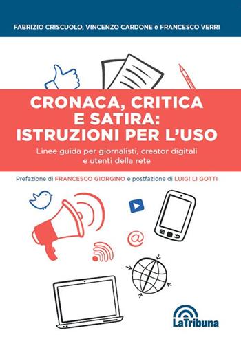 Cronaca, critica e satira: istruzioni per l'uso. Linee guida per giornalisti, creator digitali e utenti della rete - Fabrizio Criscuolo, Vincenzo Cardone, Francesco Verri - Libro La Tribuna 2023 | Libraccio.it