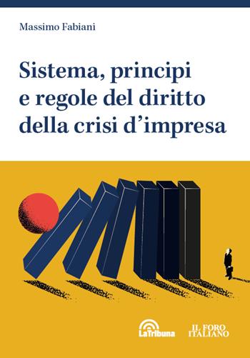Sistema, principi e regole del diritto della crisi d'impresa - Massimo Fabiani - Libro La Tribuna 2023 | Libraccio.it