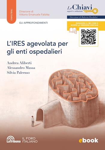 L'IRES agevolata per gli enti ospedalieri - Andrea Aliberti, Alessandro Massa, Silvia Palermo - Libro La Tribuna 2024, Le chiavi. Saperi e soluzioni | Libraccio.it