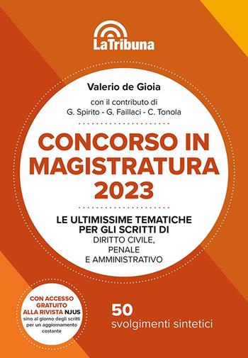 Concorso in magistratura 2023. Le ultimissime tematiche per gli scritti di Diritto civile, penale e amministrativo. 50 svolgimenti sintetici - Valerio De Gioia - Libro La Tribuna 2023, Concorsi e professioni | Libraccio.it