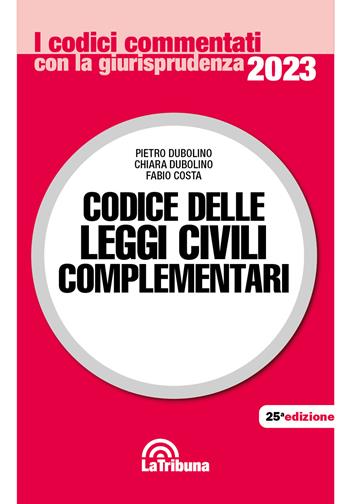 Codice delle leggi civili complementari - Pietro Dubolino, Chiara Dubolino, Fabio Costa - Libro La Tribuna 2023, I codici commentati con la giurisprudenza | Libraccio.it