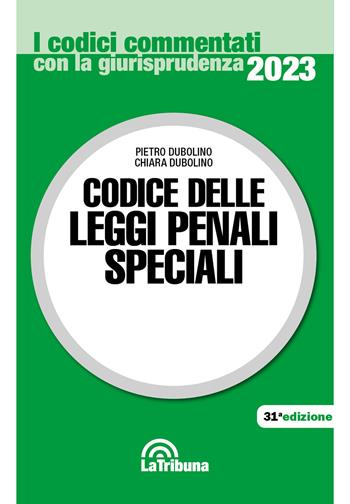 Codice delle leggi penali speciali - Pietro Dubolino, Chiara Dubolino - Libro La Tribuna 2023, I codici commentati con la giurisprudenza | Libraccio.it