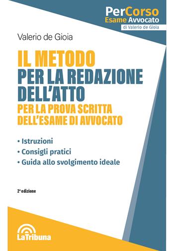 Il metodo per la redazione dell'atto per la prova scritta dell'esame di avvocato - Valerio De Gioia - Libro La Tribuna 2023, PerCorso esame avvocato | Libraccio.it