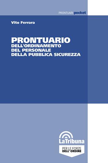 Prontuario dell'ordinamento del personale della pubblica sicurezza - Vito Ferrara - Libro La Tribuna 2023, Prontuari pocket | Libraccio.it
