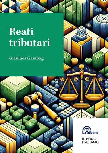 I reati tributari - Gianluca Gambogi - Libro La Tribuna 2025, Il foro italiano | Libraccio.it