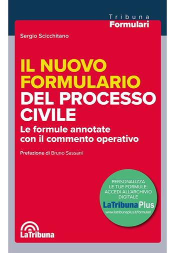 Il nuovo formulario del processo civile. Le formule annotate con il commento operativo - Sergio Scicchitano - Libro La Tribuna 2025, I formulari | Libraccio.it