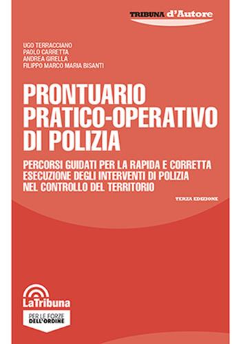 Prontuario pratico-operativo di polizia. Percorsi guidati per la rapida e corretta esecuzione degli interventi di polizia nel controllo del territorio - Ugo Terracciano, Paolo Carretta, Andrea Girella - Libro La Tribuna 2024, Tribuna d'Autore | Libraccio.it